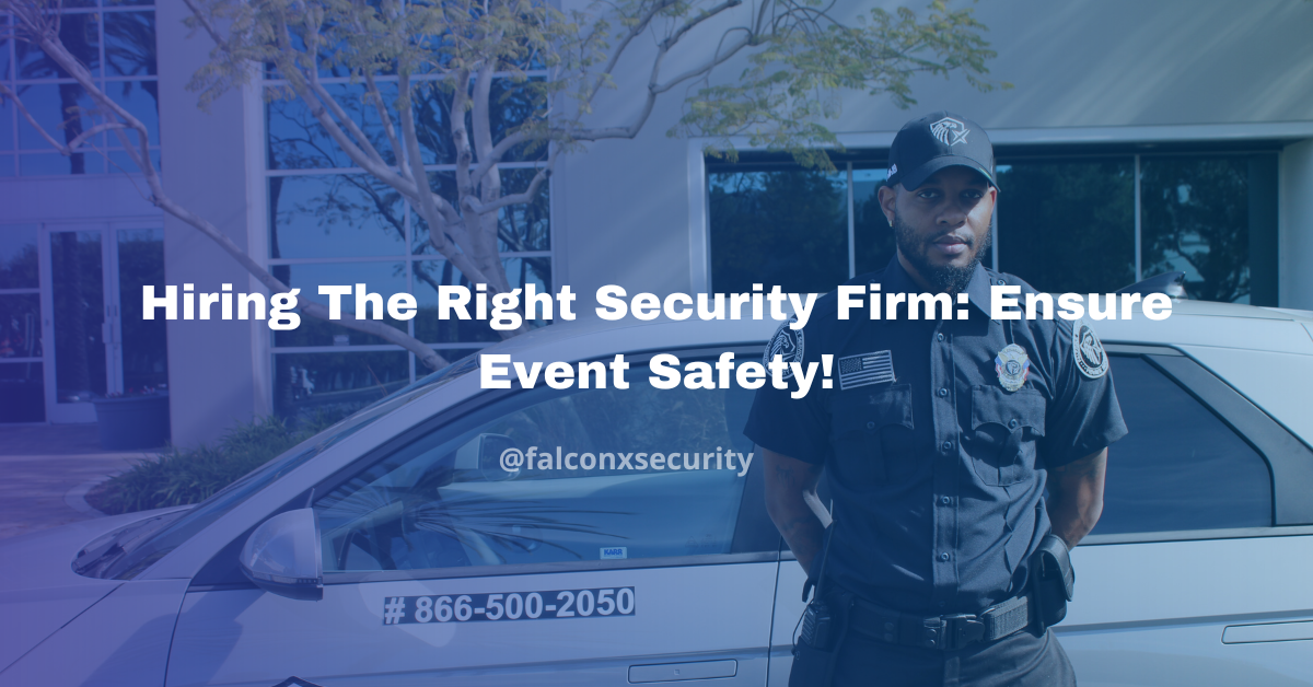 Hiring The Right Security Firm Ensure Event Safety!