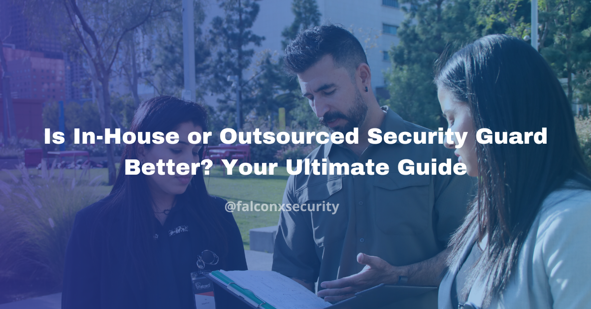 Is In-House or Outsourced Security Guard Better? Your Ultimate Guide