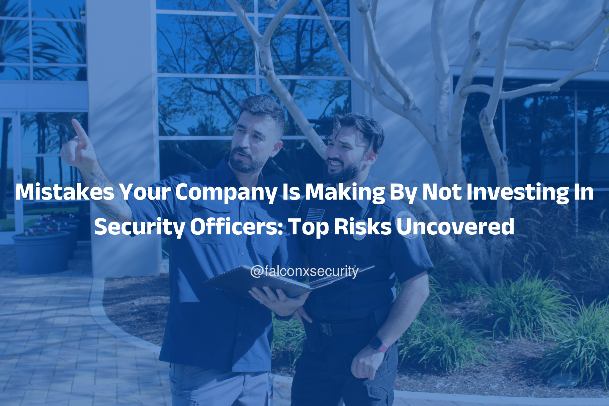 Mistakes Your Company Is Making By Not Investing In Security Officers: Top Risks Uncovered